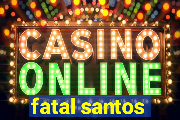 fatal santos